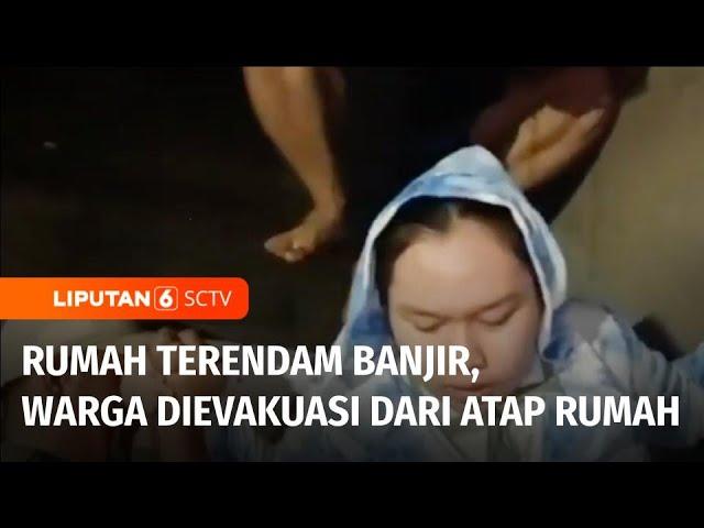 Tanggul Jebol, Ratusan Rumah Kebanjiran! Warga Dievakuasi dari Atap Rumah | Liputan 6