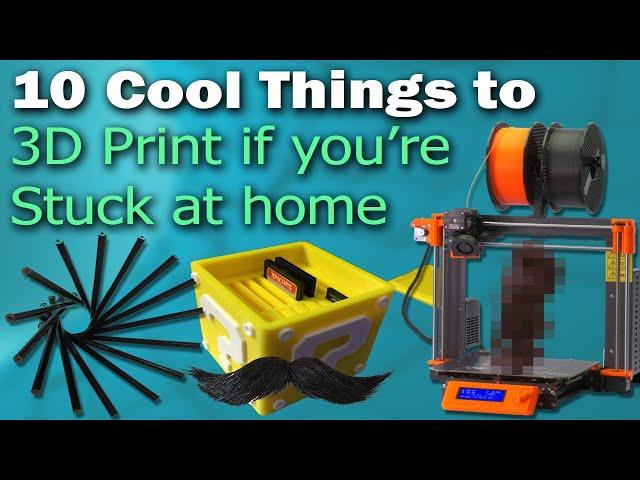10 Cool Things to 3D Print while you're Stuck Indoors