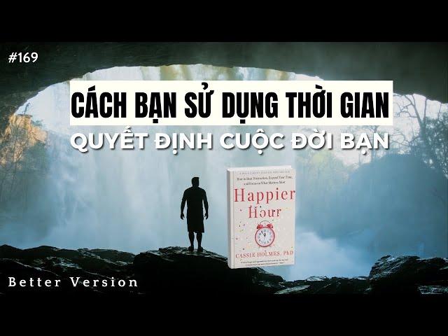 Cách bạn sử dụng thời gian quyết định cuộc đời bạn | Sách Happier Hour | Better Version