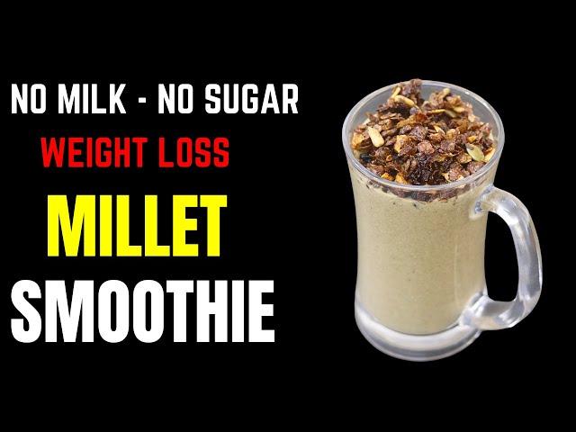 Millet Breakfast Smoothie For Weight Loss - No Milk - No Sugar | Skinny Recipes