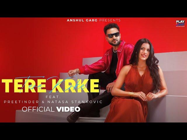 Tere Krke - Preetinder | Natasa Stankovic | Rajat Nagpal | Dilshad | Anshul Garg