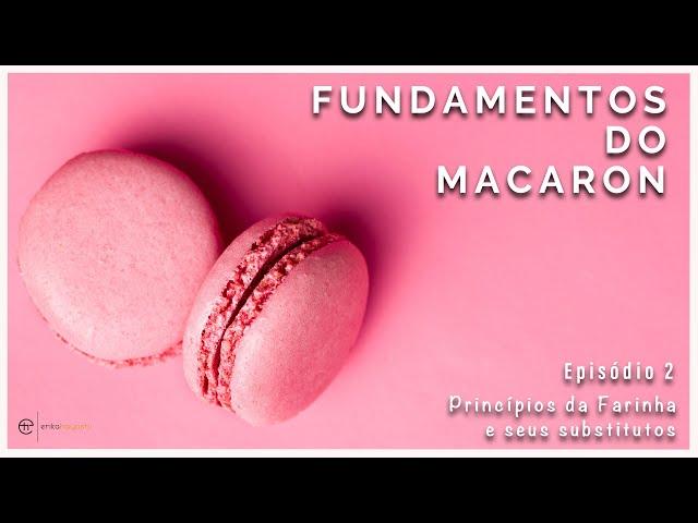 Os Princípios da Farinha | Fundamentos do Macaron com a Chef Erika Hayashi