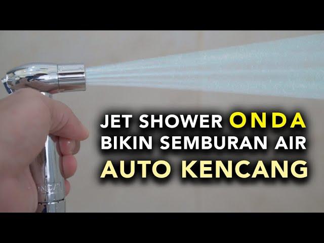 JET SHOWER ONDA Bikin Semburan Air Makin Kencang