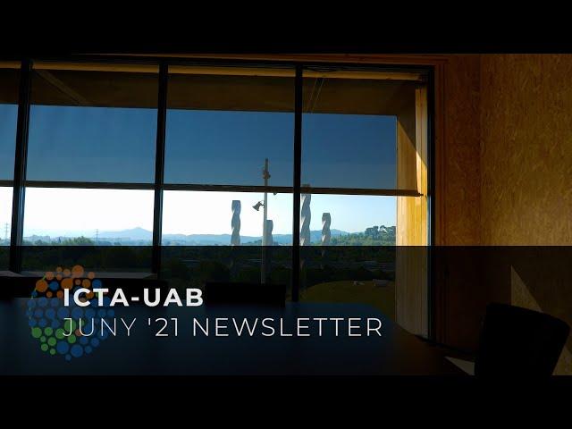 ICTA-UAB NEWSLETTER JUNY '21