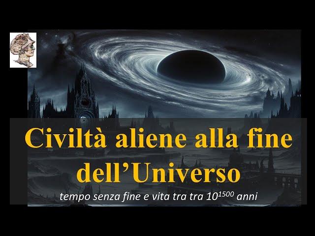 Tempo senza fine: Civiltà aliene  e vita alla fine dell’Universo!