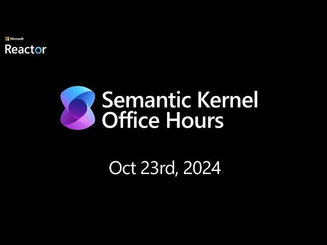 Semantic Kernel Office Hours for US/EMEA - October 23rd, 2024