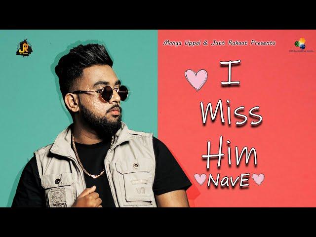 I Miss Him | NavE | Official Song | Jatt Rakaat | New Punjabi Song 2020