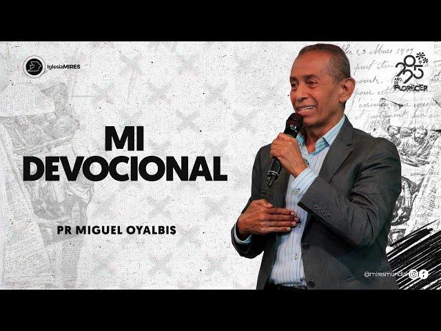  MI DEVOCIONAL  - Pr. Miguel Oyalbis  - 11 00 AM - 06/04/2025