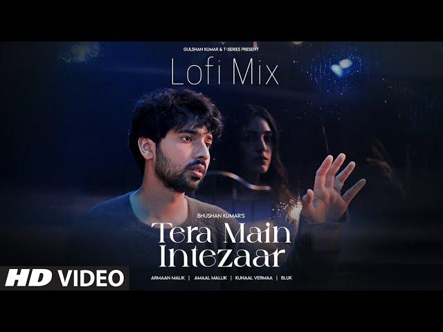 Tera Main Intezaar (LoFi-Mix): Armaan Malik | Amaal Mallik, Kunaal Verma | BLUK | Bhushan Kumar