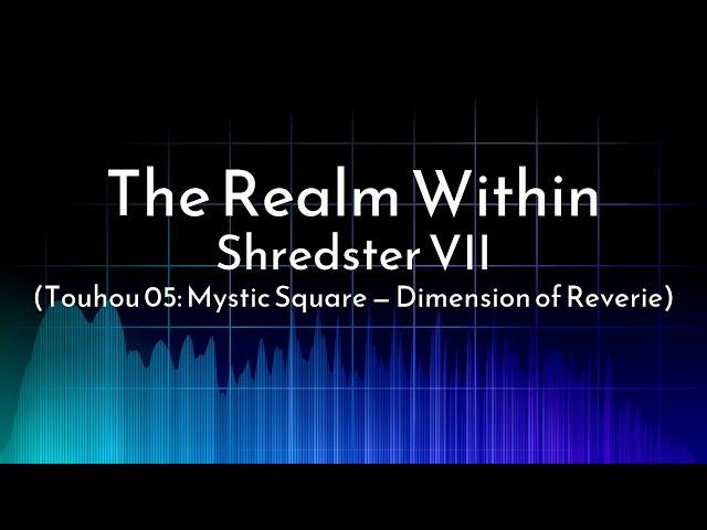 Shred VII — The Realm Within ("Dimension of Reverie" Remix)