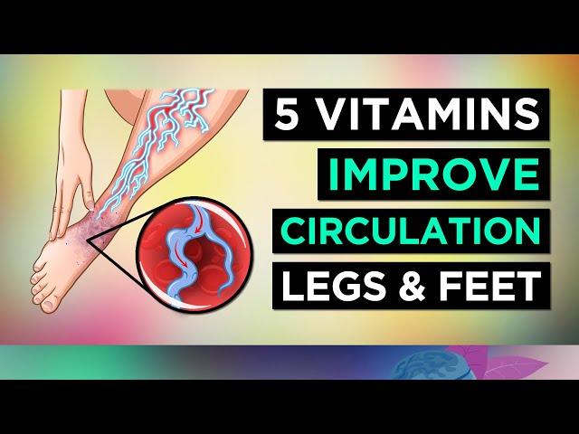 5 Vitamins To BOOST CIRCULATION (Legs & Feet)