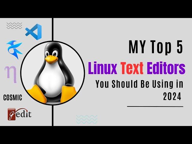 My Top 5 Linux Text Editors You Should Be Using in 2024