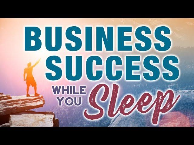 Manifest BUSINESS SUCCESS While You SLEEP. Affirmations To Manifest Business Prosperity & Growth