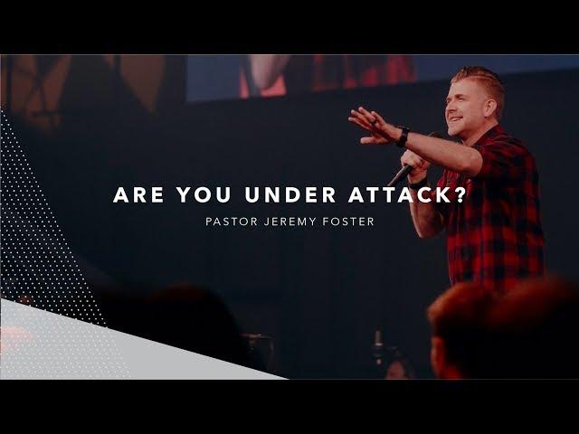 Are You Under Attack? | Pastor Jeremy Foster