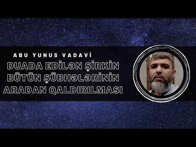 Duada edilən şirkin bütün şübhələrinin aradan qaldırılması | Abu Yunus Vadavi #tövhid #şirk #dua