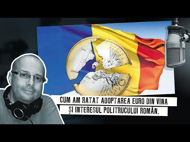 Cum am ratat adoptarea Euro din vina și interesul politrucului român