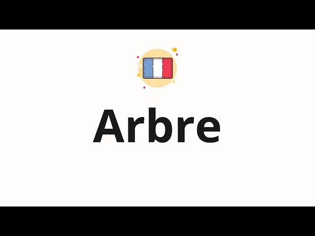 How to pronounce Arbre