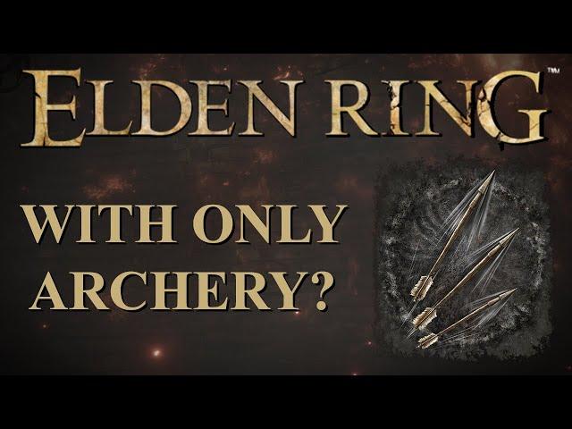 Can you Beat Elden Ring with ONLY Archery? (Elden Ring CHALLENGE)