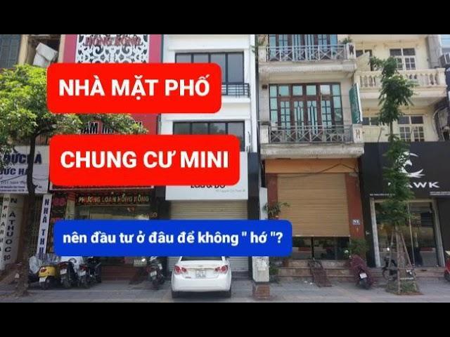 NHÀ MẶT PHỐ - CHUNG CƯ MINI đầu tư ở đâu để không bị "hớ"?