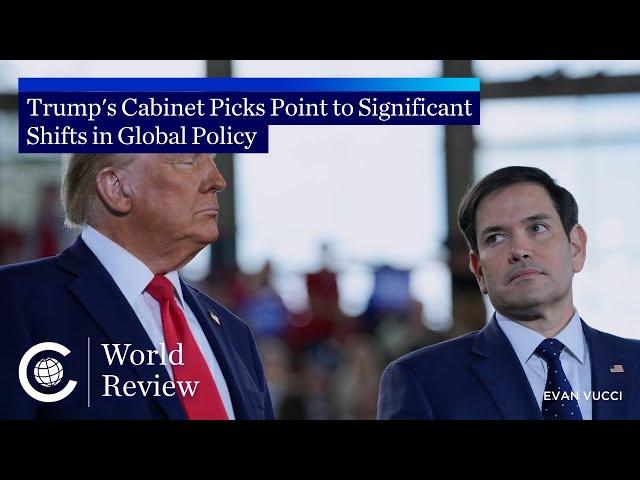 World Review: Trump's Cabinet Picks Point to Significant Shifts in Global Policy