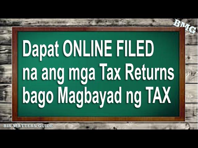 File your TAX RETURNS ONLINE before payment of TAX