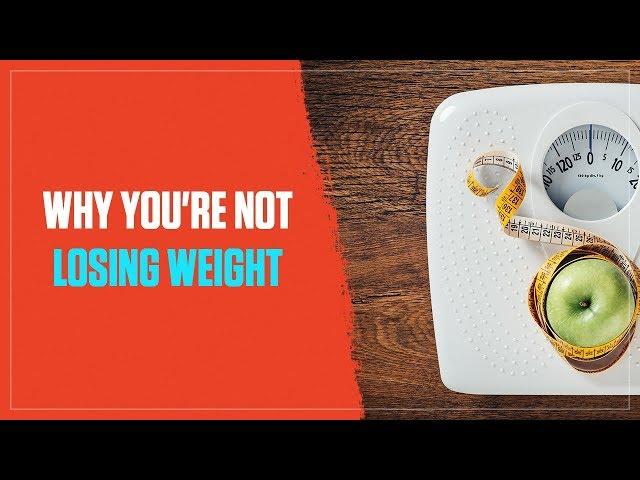 Why You’re Not Losing Weight and What to Do About It (2018)