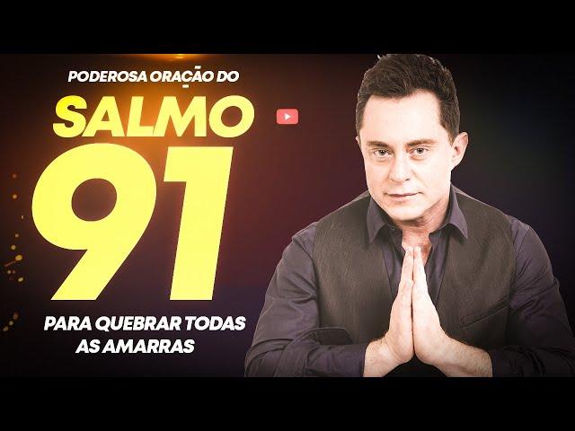 PODEROSA ORAÇÃO DO SALMO 91 PARA QUEBRAR AMARRAS