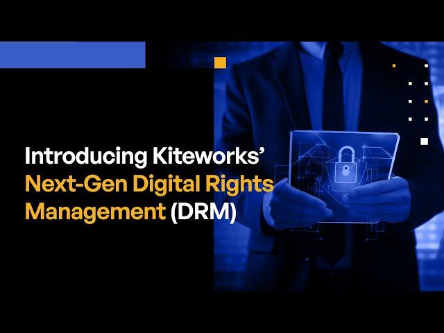 Introducing Kiteworks’ Next-Gen Digital Rights Management (DRM)