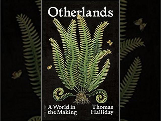 Dr Thomas Halliday – Otherlands: A World in the Making