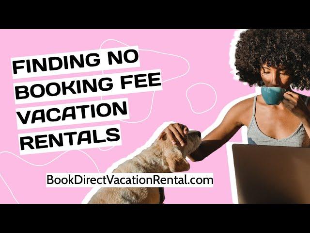 Where to find Book Direct No Booking Fee Vacation Rentals