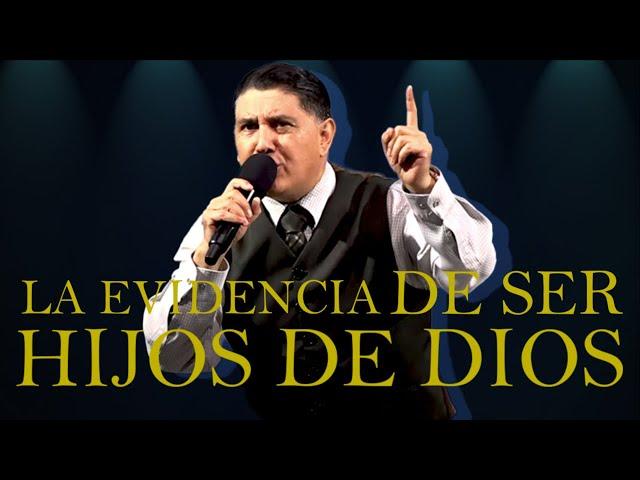 LA EVIDENCIA DE SER HIJOS DE DIOS Pastor Jorge Garcia