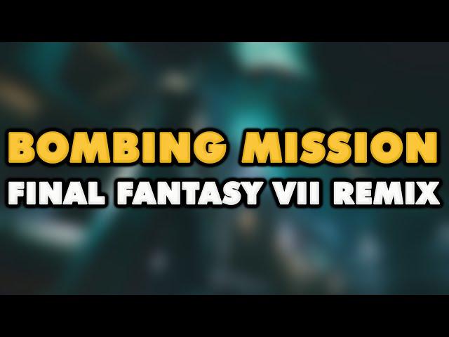 Final Fantasy VII - Bombing Mission (Remix)