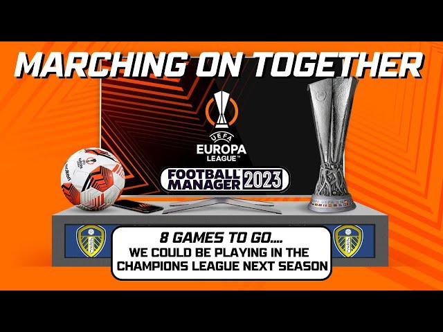 LEEDS UTD - 8 GAMES TO GO... CHAMPIONS LEAGUE? - FM23