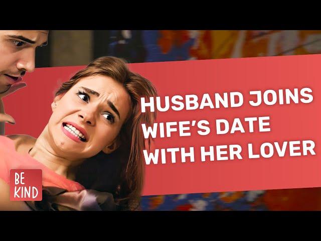 Husband Joins Wife’s Date With Her Lover | @BeKind.official