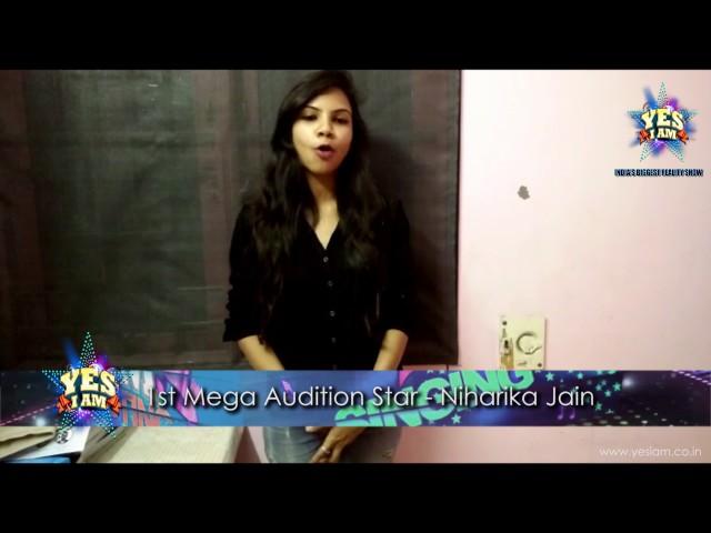 Niharika Jain - YES I AM First Mega Audition Star