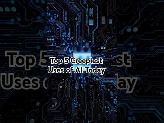 Top 5 Creepiest Uses of AI Today