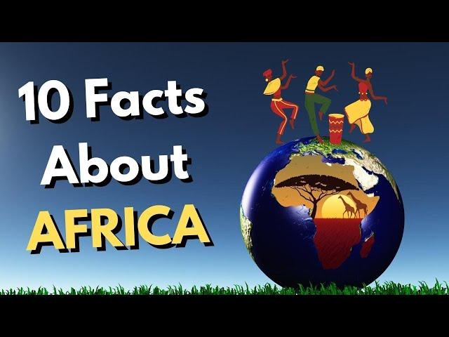 10 Interesting Facts About AFRICA