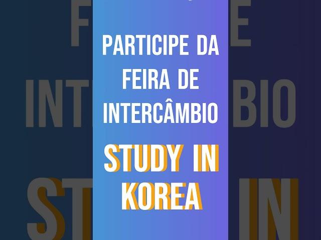 Feira de Intercâmbio - Study in Korea 2024