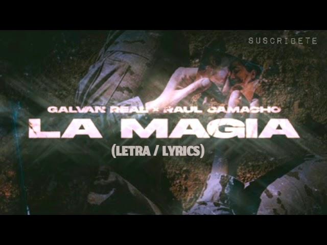 Galvan Real , Raul Camacho - La Magia (Letra /Lyrics)