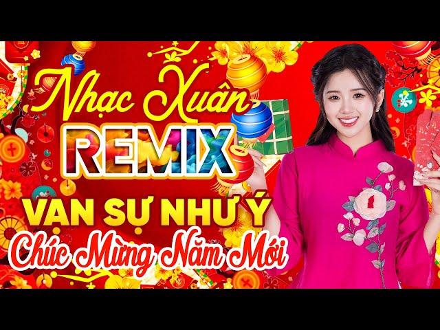 MÙA XUÂN ĐÓ CÓ EM, TÌNH DUYÊN ĐẦU XUÂN, Nhạc Tết  Remix, LK Nhạc Xuân 2025 Hay Nhất, Chào Xuân Ất Tỵ