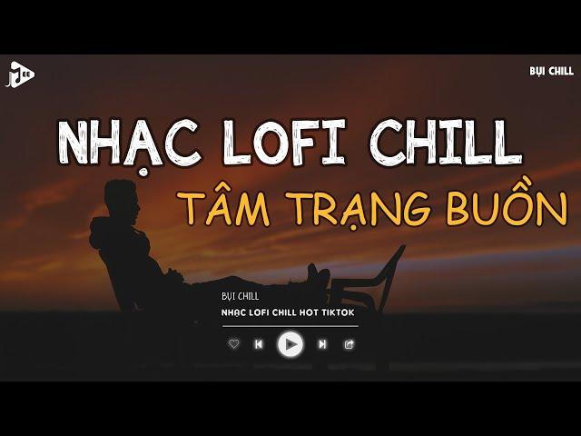 Nhạc Chill Tiktok - Tổng Hợp Những Bài Hát Tiktok "Nghe Là Nghiện" - Nhạc Lofi Chill Buồn 2025