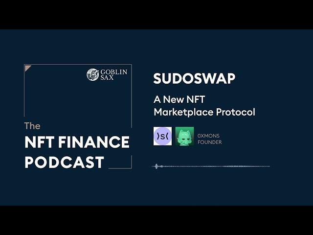 Sudoswap: A New NFT Marketplace Protocol | The NFT Finance Podcast