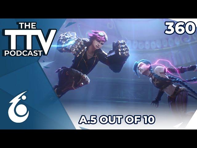 A.5 out of 10 (ARCANE S2 SPOILERS) | The TTV Podcast #360