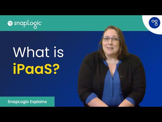 What is iPaaS (Integration Platform as a Service)? [SnapLogic Explains]