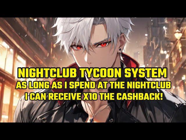 Nightclub Tycoon System: As Long as I Spend at the Nightclub, I Can Receive X10 the Cashback!