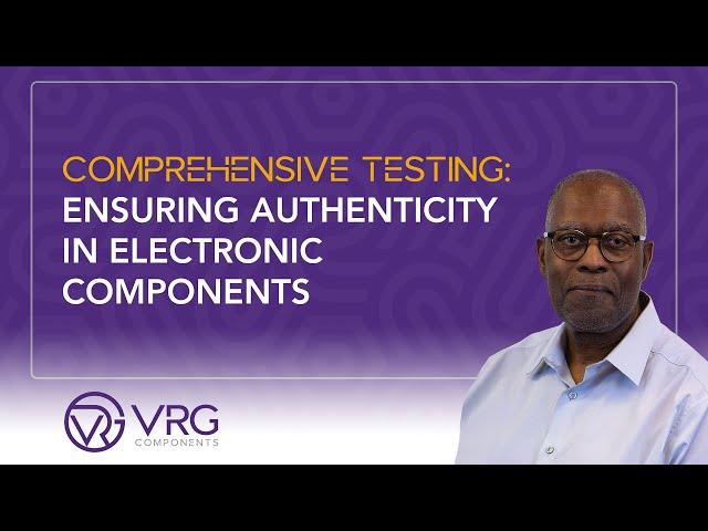 Comprehensive Testing: Ensuring Authenticity in Electronic Components