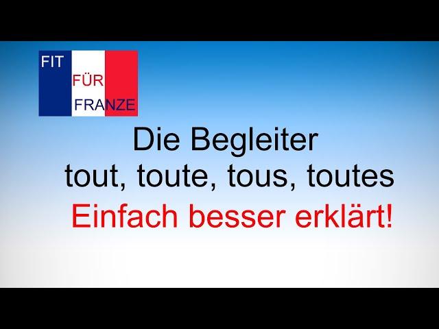 Die Begleiter tout, toute, tous, toutes  - einfach besser erklärt!