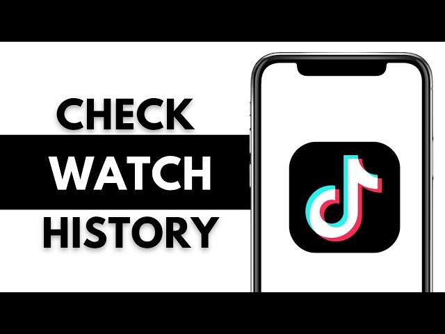 How to Check TikTok Watch History (2024)