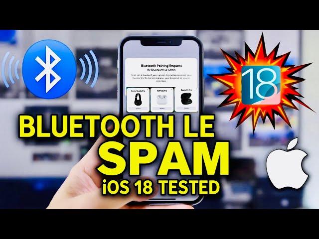 Spoof iPhone! Bluetooth LE Spam on iOS 18 | Bluetooth LE Spam Test: Can iOS 18 Handle It?