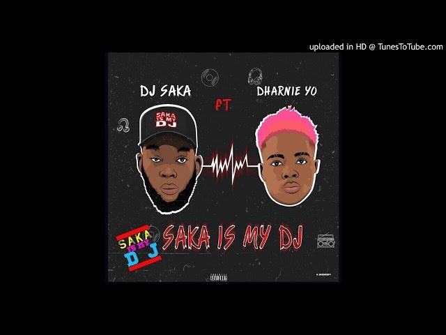 DJ SAKA FT DHARNIE YO - SAKA IS MY DJ